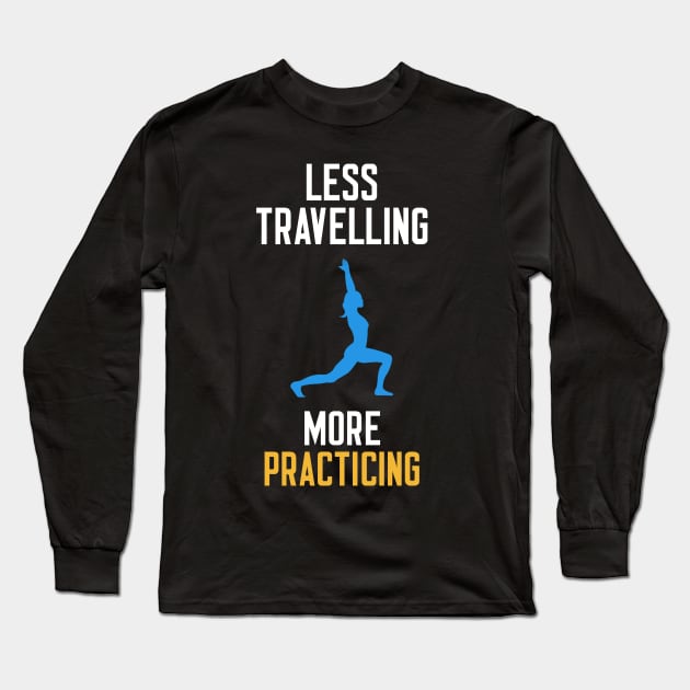 Less Travelling More Practicing Long Sleeve T-Shirt by cleverth